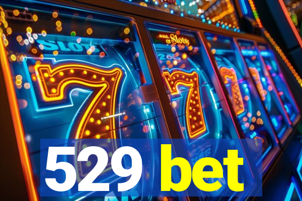 529 bet